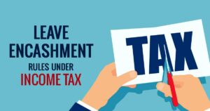 Read more about the article Understanding Income Tax on Leave Encashment: A Comprehensive Guide2024