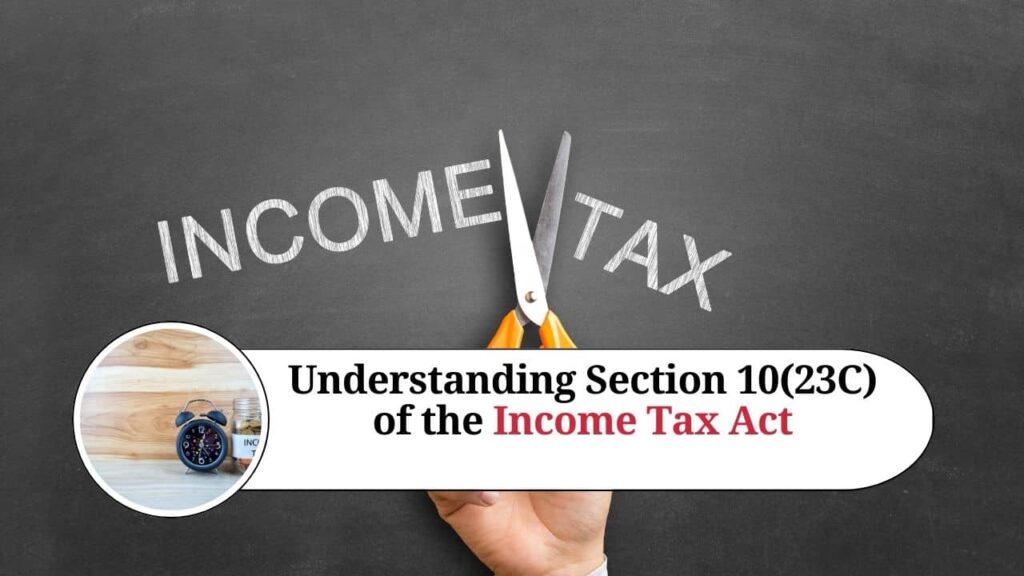 11 11 Understanding Section 10(23C) of the Income Tax Act: Incomes Exempt from Taxation