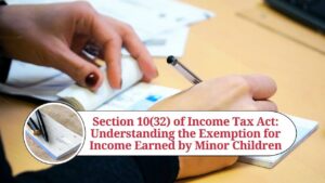 Read more about the article Understanding Section 10(32) of the Income Tax Act: Income Exemption for Minor Children