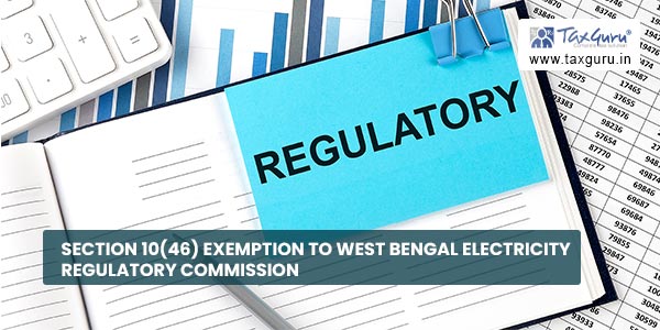 Section 1046 exemption to West Bengal Electricity Regulatory Commission Understanding Section 10(46) of the Income Tax Act: Tax Exemptions for Public Welfare Entities