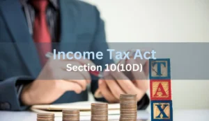 Read more about the article Understanding Tax Exemptions under Section 10(10D) of the Income Tax Act