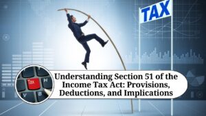 Read more about the article Understanding Section 51 of the Income Tax Act: Treatment of Advance Money Received and Retained