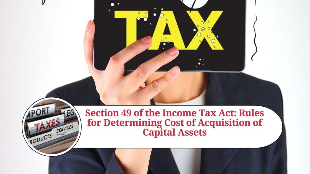 9 18 Understanding Section 49 of the Income Tax Act: Cost of Acquisition for Capital Gains